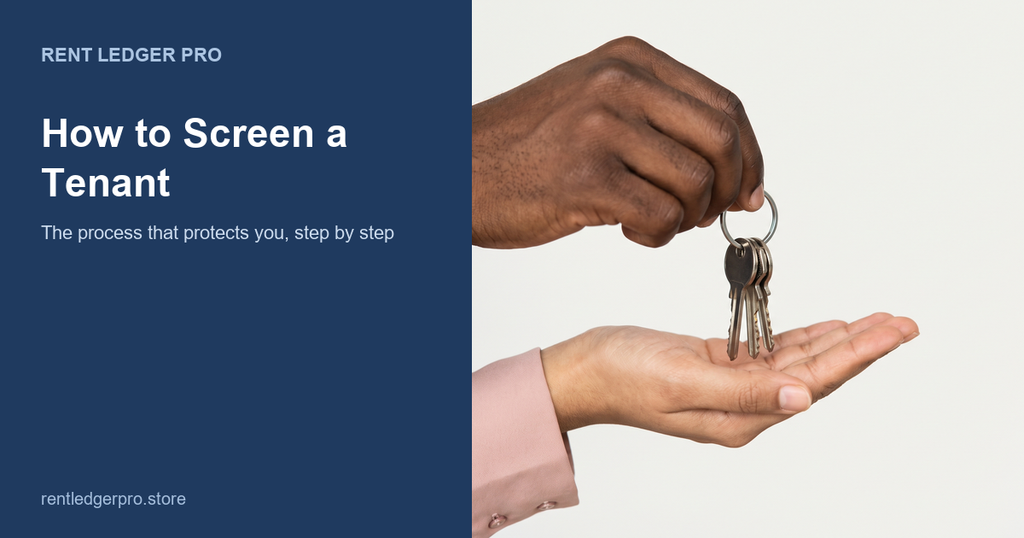 How to Screen a Tenant: The Process That Actually Protects You
